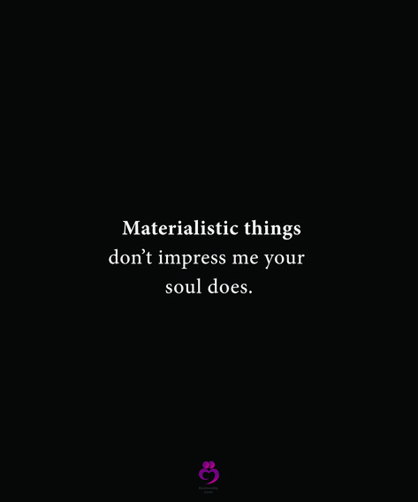 Materialistic things don’t impress me your soul does. #relationshipquotes #womenquotes Materialistic Things Don't Impress Me, Not Materialistic Quotes, Impress Me Quotes, Materialistic Quotes, Materialistic Things, Financial Stability, Future Wife, Wallpapers Backgrounds, Pretty Wallpapers Backgrounds