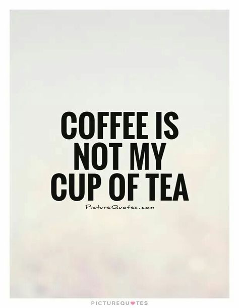 Honestly tea and coffee are my cup of chocolate. Cup Of Tea Quotes, Tea Quotes Funny, Books And Tea, Tea Quotes, Picture Quote, Tea And Books, Cuppa Tea, Coffee Black, Chamomile Tea