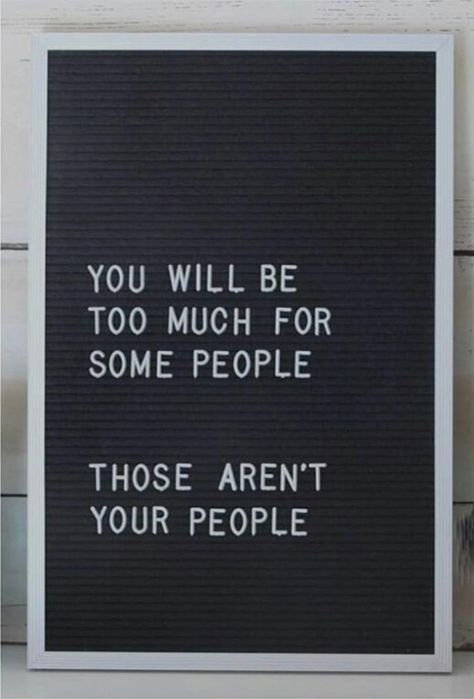 You will be too much for some people. Those aren't your people. Cheesy Quotes, Life Quotes Pictures, Quotes About Photography, Law Of Attraction Quotes, Work Quotes, Parenting Quotes, Family Quotes, Powerful Words, Love Words