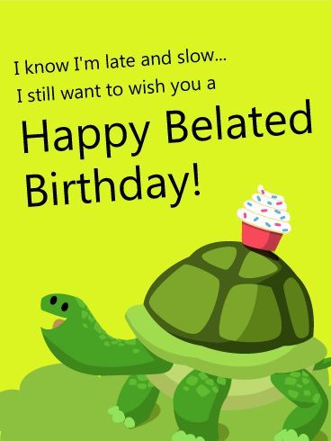 Belated Birthday Funny, Belated Happy Birthday Wishes, Late Birthday Wishes, Belated Birthday Greetings, Belated Birthday Wishes, Birthday Greetings Funny, Happy Late Birthday, Belated Birthday Card, Birthday Wishes Messages