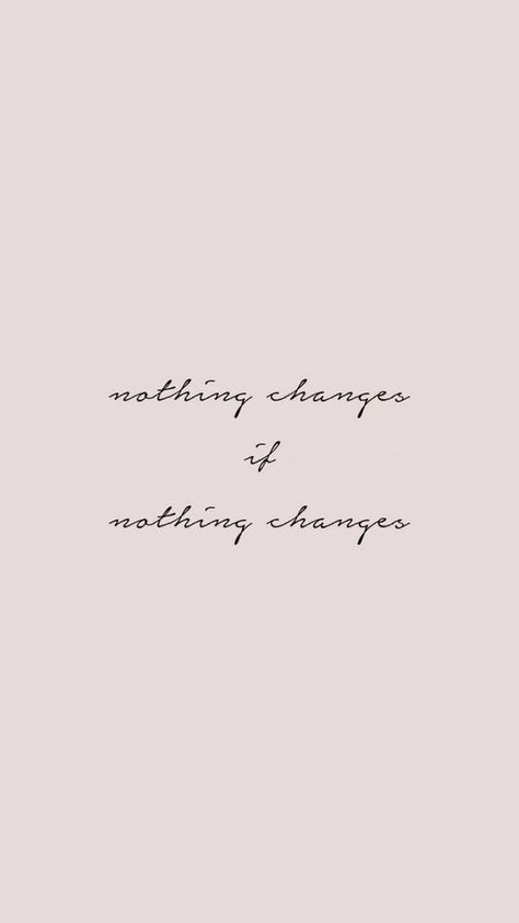 Nothing changes if nothing changes. #life #quotes #words #inspiring #positive #thoughts #hope #work #determination #dream #change #motivation   For more of our favorite words and quotes visit the link. Change Motivation, Nothing Changes, Inspo Quotes, Motivational Wallpaper, Free Phone Wallpaper, Quote Backgrounds, Wallpapers Iphone, Change Quotes, Quote Aesthetic