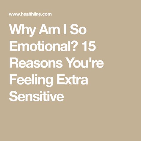 Why Am I So Sensitive, Feeling Needy, So Emotional, How To Control Anger, Evil Person, Feeling Weak, Hormonal Changes, Sleeping Positions, Positive Emotions