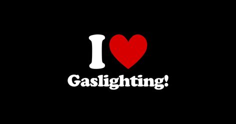 I Love Gaslighting Shirt, I Heart Gaslighting Pfp, I Love Gaslighting Pfp, Gaslighting Quotes Funny, I Love Gaslighting, Gaslighting Quotes, Enneagram Subtypes, Amazing Woman, Love Me Quotes