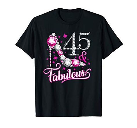 [ 2 358 309] 45th Birthday T-shirt. Forty-five and Fabulous women s tees. T Shirt Ideas, Fabulous Birthday, T Shirt For Women, Shirt For Women, 50th Birthday, For Women, Birthday, T Shirt