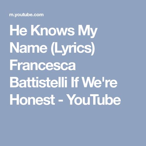 He Knows My Name (Lyrics) Francesca Battistelli If We're Honest - YouTube He Knows My Name, Francesca Battistelli, Gospel Song, Christian Songs, Christian Music, Music Publishing, Music Songs, The Song, My Name