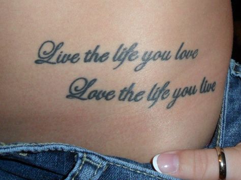 Live the life you love, love the life you live. Life Is What You Make It Tattoo, Live The Life You Love Tattoo, Live Tattoo, Dope Tattoos, S Tattoo, Love Tattoos, Body Mods, A Tattoo, Live Love