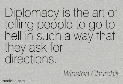 Winston Churchill: Diplomacy is the art of telling people to go to ... Diplomacy Quotes, Law School Inspiration, Christopher Hitchens, Winston Churchill Quotes, My Future Job, Career Vision Board, International Relations, Quotes Pictures, Future Jobs