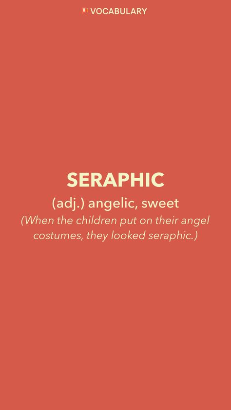 seraphic (adj.) angelic, sweet (When the children put on their angel costumes, they looked seraphic.) From the Vocabulary app: http://itunes.apple.com/app/id1084540807?pt=119655832&ct=Share Seraphic Word Meaning, Word Meaning, Angel Costume, Weird Words, Good Movies To Watch, Word Of The Day, Names With Meaning, Good Movies, Vocabulary