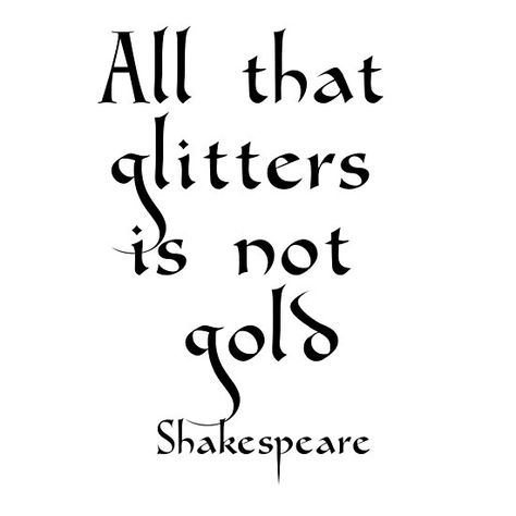 All That Glitters Is Not Gold, All That Glitters Is Not Gold Quote, Gold Quotes, Shakespeare Quotes, All That Glitters, Robin Hood, Quote Posters, Photographic Print, Funny Quotes