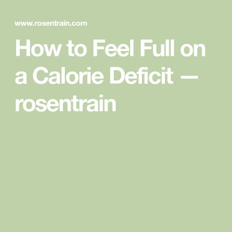 How to Feel Full on a Calorie Deficit — rosentrain How To Feel Full, Filling Snacks, Healthy Filling Snacks, Reduce Appetite, Diet Soda, Student Athlete, Calorie Deficit, Zero Calories, Feeling Hungry