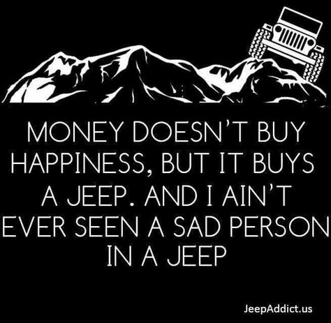 Money doesn't buy happiness.. Jeep Humor, Jeep Quotes, Money Doesnt Buy Happiness, Jeep Baby, Jeep Hair, Tj Wrangler, Jeep Camping, Jeep Mods, Jeep Wrangler Accessories