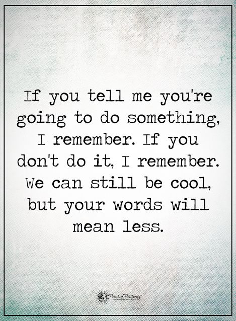 If you tell me you're going to do something, I remember. If you don't do it, I remember. we can still be cool, but your words will mean less.  #powerofpositivity #positivewords  #positivethinking #inspirationalquote #motivationalquotes #quotes Quotes Greatful, Favoritism Quotes, Challenges Quotes, Transform Your Mind, Soulful Quotes, Happiness Quote, Quotes Truths, Job Hiring, Quotes Girls