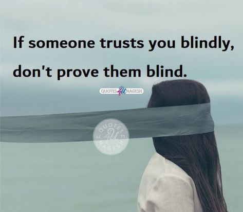 Blind Trust Quotes, Blind Trust, Meaningful Quotes About Life, Trust Quotes, Activity Board, Mind Power, Thought Quotes, Deep Thought, Trust Yourself