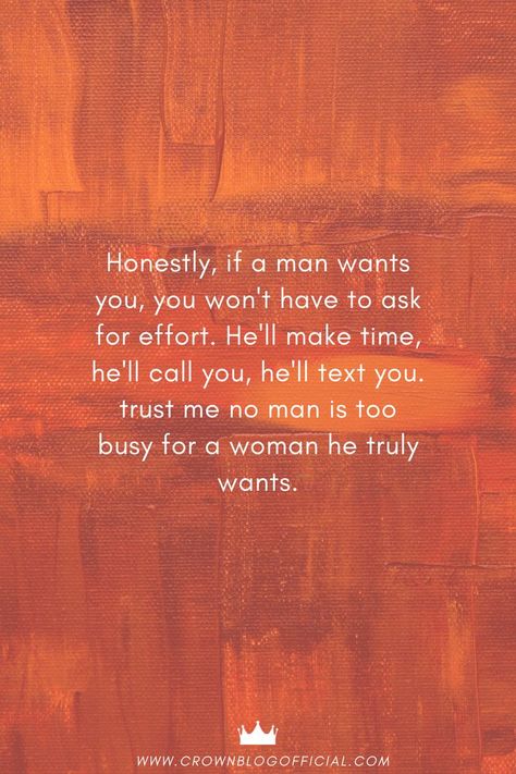 Honestly, if a man wants you, you won't have to ask for effort. He'll make time, he'll call you, he'll text you. trust me no man is too busy for a woman he truly wants. No Man Is Too Busy Quotes, He Is Too Busy For Me Quotes, Busy Man Quotes Relationships, No Man Is Too Busy, Caring Quotes Relationships, Caring Quotes, Quotes Relationships, Gangsta Quotes, Wife Quotes