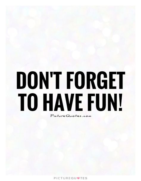 Have Fun Today Quotes, Randy Pausch Quotes, Quotes About Having Fun, Have Fun Today, Smile Quotes Funny, Quote Jar, Good Times Quotes, Quote Pictures, Together Quotes