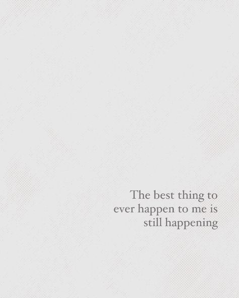 The best thing to ever happen to me is still happening.. Your The Best, Good Things, Quotes, Quick Saves