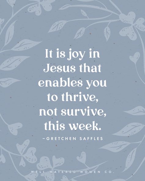 This day, lean into God's joy and keep your eyes on Jesus. It is joy in Jesus that enables you to thrive, not survive, this week. May you embrace all that you have in Christ and live from his abundance, remembering this: God’s presence is a promise, and fullness of joy is your eternal hope. –Gretchen Saffles | theologically rich bible study resources tools tips Christian women ministry God's word scripture bible verse encouragement Godly woman quotes wise words #wellwateredwomen Keep Your Eyes On Jesus, Bible Verse Encouragement, Verse Encouragement, Fullness Of Joy, Quotes Wise Words, Scripture Bible, Study The Bible, I Love The Lord, Joy Quotes