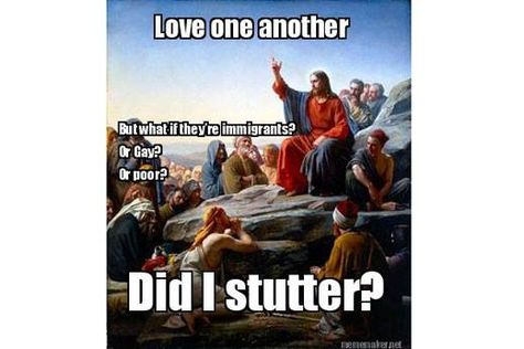 Did I stutter? Jesus on Christians loving gays, poor etc. Funny Jesus Memes, Bible Jokes, Funny Today, Jesus Memes, Bible Humor, Christian Jokes, Jesus Funny, Love One Another, Christian Humor