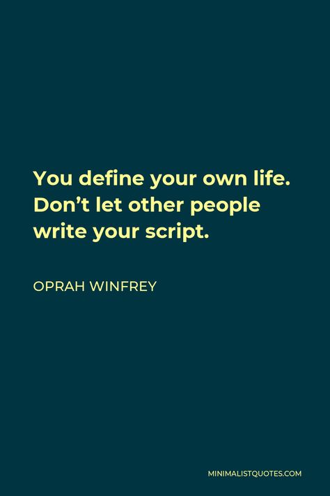 Oprah Winfrey Quote: You define your own life. Don't let other people write your script. Don’t Let Others Define You, Oprah Quotes, Oprah Winfrey Quotes, Faith Over Fear, S Quote, Oprah Winfrey, Don't Let, Powerful Women, Monday Motivation