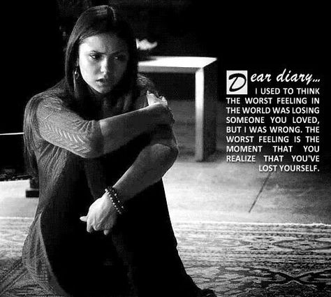 #TVD The Vampire Diaries  Elena  "Dear diary...I used to think the worst feeling in the world was losing someone you loved, but I was wrong. The worst feeling is the moment that you realize that you've lost yourself." Dear Diary Elena Gilbert, Niklaus Mikaelson Quotes, Worst Feeling In The World, Tvd Quotes, Worst Feeling, Vampire Diaries Poster, Vampier Diaries, Vampire Diaries Quotes, Vampire Diaries Seasons