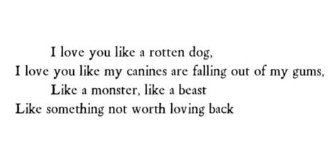 I Love You Like A Rotten Dog, Cannibalismcore Love Aesthetic, Cannibalistic Love Poetry, Dog Metaphor, Bad Dog Aesthetic, Cannibalismcore Aesthetic, Canine Poetry Aesthetic, Bhaalspawn Aesthetic, Webweaving Poetry