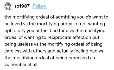 Mortifying Ordeal Of Being Known, The Mortifying Ordeal Of Being Known, Tumblr Text Posts Love, Weak People, Being Perceived, Oc Group, Artemis Fowl, Mind Thoughts, Bad Bad