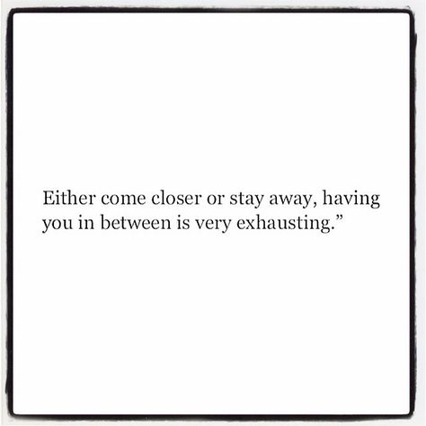 “Dealing with "in-between" people...it's exhausting, isn't it? They never let you know where you stand with them...they give you just enough of their…” Love Isn’t Enough, Mad At Him Quotes, Relationship Effort Quotes, Effort Quotes, Mandy Hale, Halfway There, Under Your Spell, In Between, Real Love