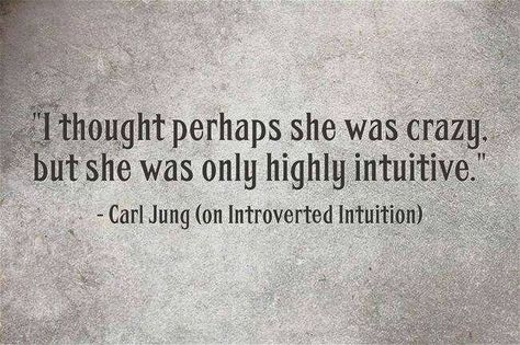 I thought perhaps she was crazy, but she was only highly intuitive. Carl Jung Quotes, Psychology Quotes, Infj Personality, Myers Briggs, Carl Jung, New Energy, Personality Types, Empath, Infp