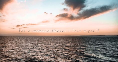 Inspirational Quote- For a minute there, i lost myself I Lost Myself, Inspirational Quote, Losing Me, Inspirational Quotes, Lost, Feelings, Quotes, Water, Movie Posters