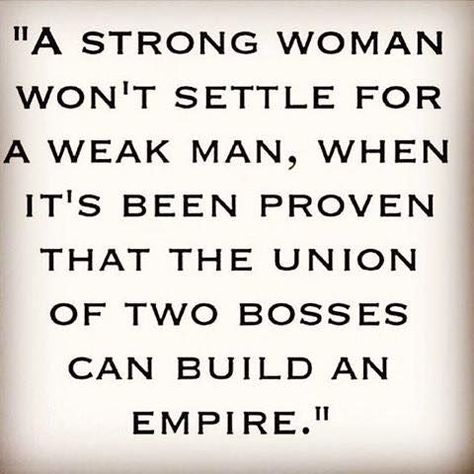 A Strong Woman Won't Settle For A Weak Man... Weak Men Quotes, Christian Couple Quotes, A Weak Man, Weak Man, Empire Quotes, Build An Empire, Man Pictures, Weak Men, A Strong Woman