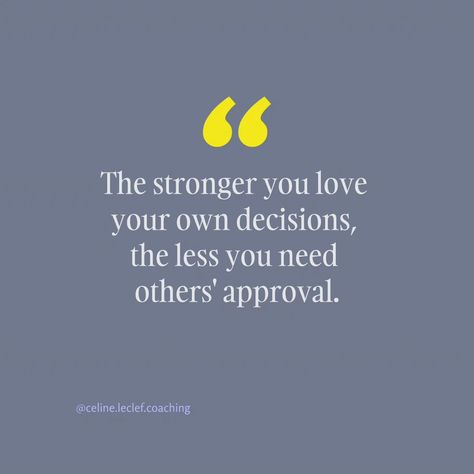 The stronger you love your own decisions, the less you need others' approval. Celine Leclef Life Coaching Embrace Change, Note To Self Quotes, The Power Of Love, Limiting Beliefs, Self Quotes, Life Coaching, Negative Thoughts, Note To Self, Growth Mindset