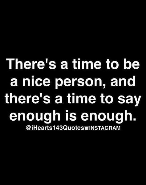 Ive Reached My Limit Quotes, Back To Square One Quotes, Stop Being Too Nice Quotes, Know When To Stop Quotes, Avoiding Confrontation Quotes, Im A Catch Quotes, You Don’t Know What You Have Until It’s Gone, Havent Been Myself Lately Quotes, You Only Have Yourself