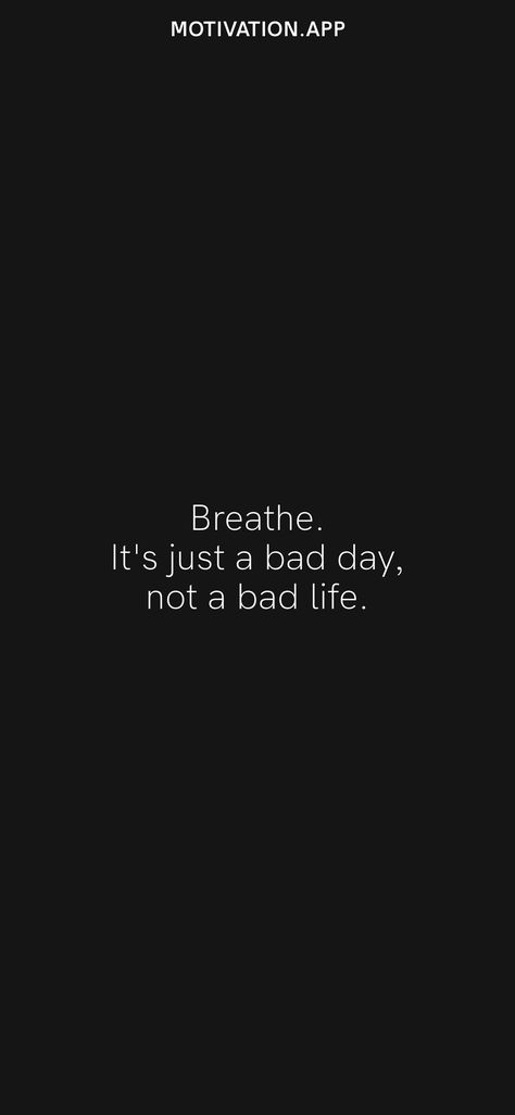 Bad Days Not A Bad Life, Everyone Has Bad Days Quotes, Breath Its Just A Bad Day Not A Bad Life, It’s Not A Bad Life Just A Bad Day, Its Just A Bad Day Not A Bad Life Quotes, Bad Day Not A Bad Life, A Bad Day Doesnt Mean A Bad Life, Its Just A Bad Day Not A Bad Life, Relatives Quotes Bad