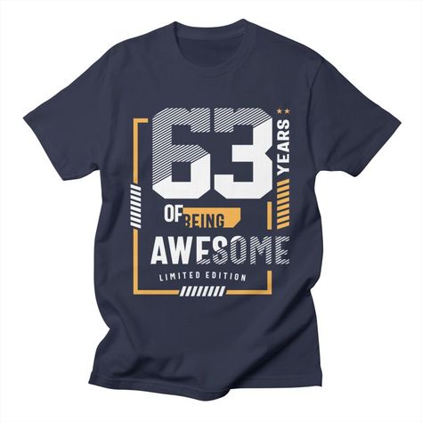 63 Years Of Being Awesome - 63rd Birthday | Cido Lopez Shop 63rd Birthday, Typography Designs, Birthday Tee, Vintage Birthday, Custom T Shirts, Birthday Humor, The Whole, Custom Tshirts, Mens Gifts