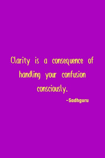 Clarity is a consequence of handling your confusion consciously.    #short #one-liners #clarity 1 Liners Quotes Life, One Liners Quotes, Quotes By Sadhguru, Epic One Liners, Sadhguru Quotes, Consciousness Quotes, Improving Mental Health, One Liner Quotes, Witty One Liners