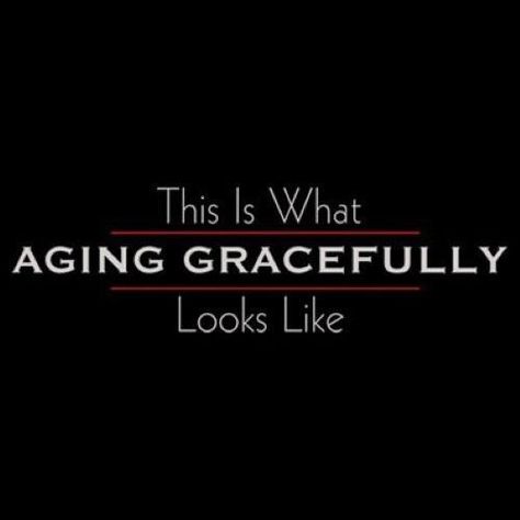 Quotes About Aging Gracefully, Funny Quotes About Aging, Quotes About Aging, Gracefully Quotes, Aging Gracefully Quotes, Maturity Quotes, Quotes For Shirts, Young Quotes, Grace Quotes