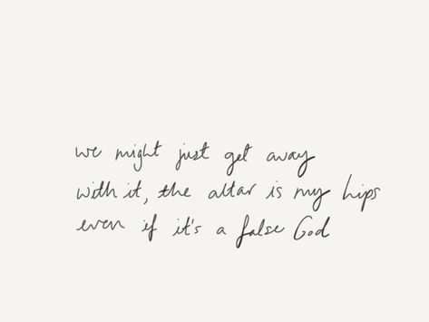 False God Tattoo, False God Lyrics, Taylor Swift Mine, God Lyrics, Feeling Feelings, Written Quotes, False God, Lyrics Taylor Swift, American Queen