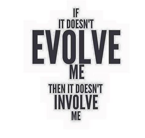 "If it doesn't evolve me, then it doesn't involve me." Evolve Quotes, Real Talk, Mantra, Quote Of The Day, Quotes To Live By, Me Quotes, Words Of Wisdom, The Help, Affirmations