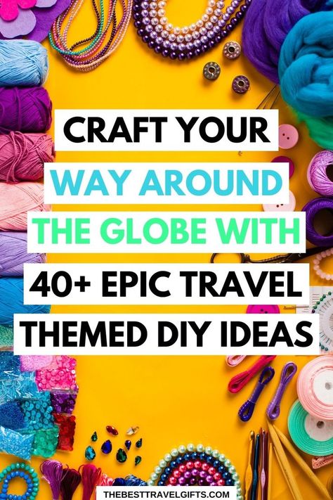 Craft your way around the globe with 40+ epic travel themed DIY ideas with an image of crafty items in the background Diy Gift For Traveler, Diy Gifts For Travelers, Travel Keepsake Ideas, Diy Travel Gifts, Kid Travel Kit, Small Diy Gifts, Crafts To Try, Girls Trip Gifts, Map Crafts