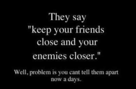 Keep your friends close & your enemies closer   Problem is... Keep Your Friends Close Enemies Closer, Neat Quotes, I Matter, Life Struggles, Whisper Words Of Wisdom, Motivational Bible Verses, Hilarious Quotes, Amazing Homes, The Way I Feel