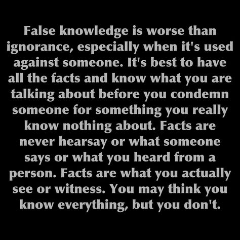 Perfect for all those who are know it alls who in reality, don't know the half of it. Or for those who always assume the worst about you. Don’t Assume What You Don’t Know, Don’t Talk About What You Don’t Know, Assume The Best Of People, Hearsay Quotes Truths, Domestic Battery Quotes, People Arent Who They Say They Are, People Assume They Know You, Don’t Assume You Know Me, When People Assume Things About You