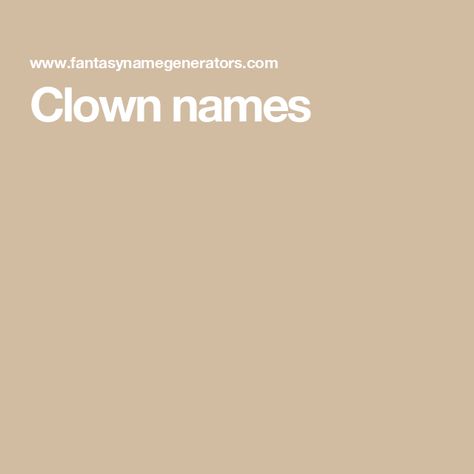 Clown names Clown Names Generator, Jester Names, Old Timey Names, Hunger Games Names, Creepypasta Names, Transformers Names, Clown Names, Dragonriders Of Pern, Warrior Cat Names