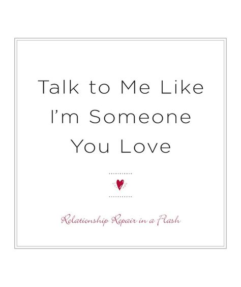 Talk to Me Like I'm Someone You Love, revised edition: Relationship Repair in a Flash: Nancy Dreyfus: 9780399162008: Amazon.com: Books Talk To Me Like I'm Someone You Love, Relationship Repair, You Love Me, Liking Someone, Love Me, Talk To Me, A Good Man, Book Worth Reading, Worth Reading