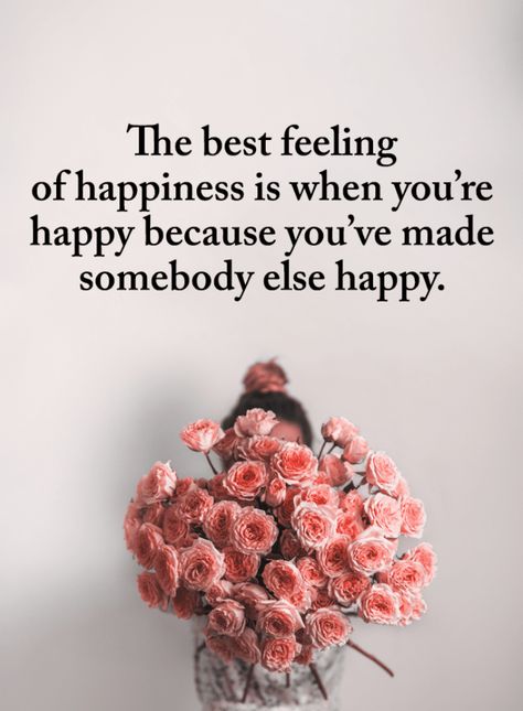 Happiness Quotes The best feeling of happiness is when you're happy because you've made somebody else happy. I Am Happy Quotes, Make Me Happy Quotes, Feeling Happy Quotes, Positive Quotes Wallpaper, Positive Vibes Quotes, Somebody Else, Best Feeling, Self Healing Quotes, Happy Minds