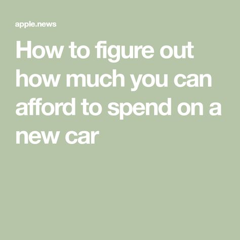 How to figure out how much you can afford to spend on a new car Buying New Car, New Car, A Car, New Cars, Money, Canning