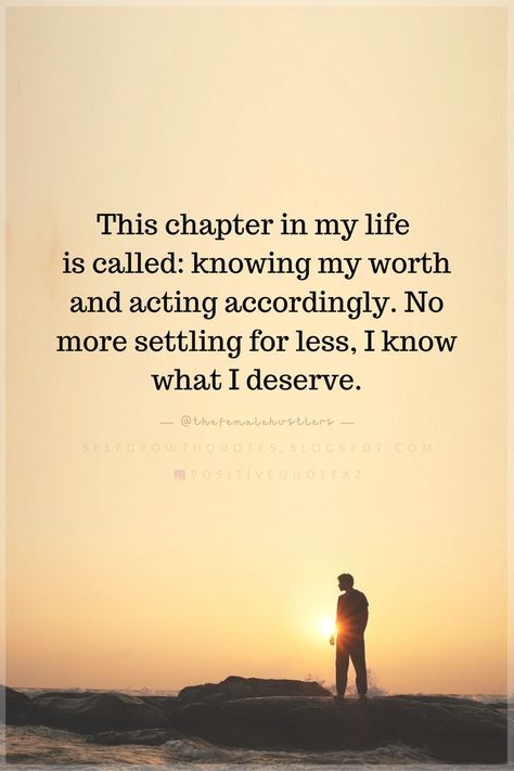 Quotes This chapter in my life is called knowing my worth and acting accordingly. No more settling for less, I know what I deserve. Real Growth Quotes, Act Accordingly Quotes, No More Love Quotes, Next Chapter In Life Quotes, Know My Worth Quotes, New Chapter In Life Quotes, Knowing My Worth, You Deserve Quotes, Settling Quotes