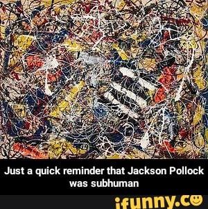 Just a quick reminder that Jackson Pollock was subhuman – popular memes on the site iFunny.co #michaeljackson #celebrities #just #reminder #jackson #subhuman #meme Art Movement Timeline, Jackson Pollock Art, Most Expensive Painting, Expensive Paintings, Pollock Paintings, Arts And Crafts For Adults, Art And Craft Materials, Abstract Art Poster, Amedeo Modigliani