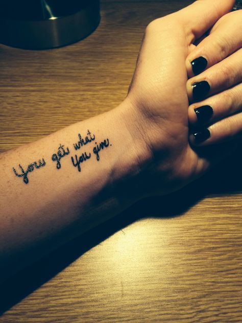 Wrist tattoo cute tattoo quote tattoo you get what you give tattoo Wrist Tattoos Quotes, Cute Tattoos Quotes, Rib Tattoo Quotes, Short Quote Tattoos, Wrist Tattoos Girls, Tattoo Quotes For Men, Tattoo Quotes About Life, Tattoo Cute, Tattoo Quote