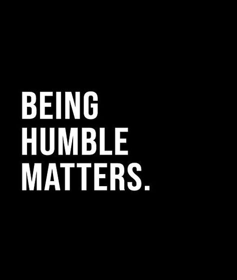 Be Humble Quotes, Humility Quotes, Being Humble, Positive Daily Quotes, Humble Quotes, Short Quote, Be Humble, What I Have Learned, Interesting Quotes