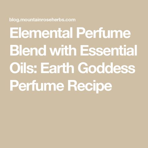 Elemental Perfume Blend with Essential Oils: Earth Goddess Perfume Recipe Goddess Perfume, Element Of Earth, Homemade Perfume, Vetiver Essential Oil, Botanical Perfume, Perfume Recipes, Sage Essential Oil, Earth Goddess, Diy Products